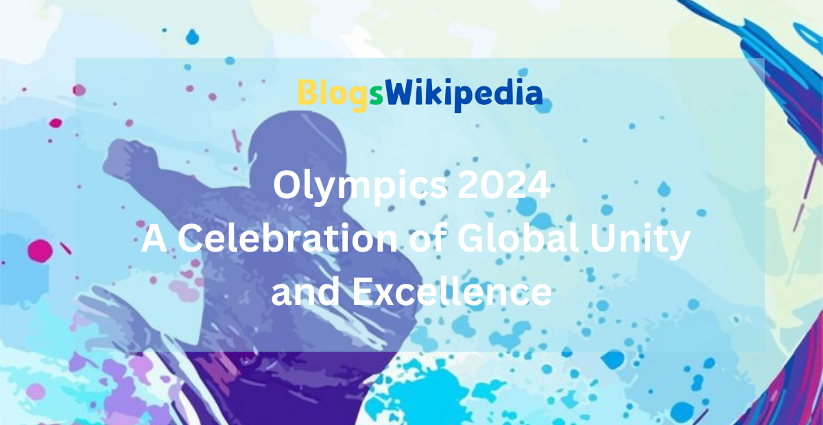 Olympics 2024: A Celebration of Global Unity and Excellence