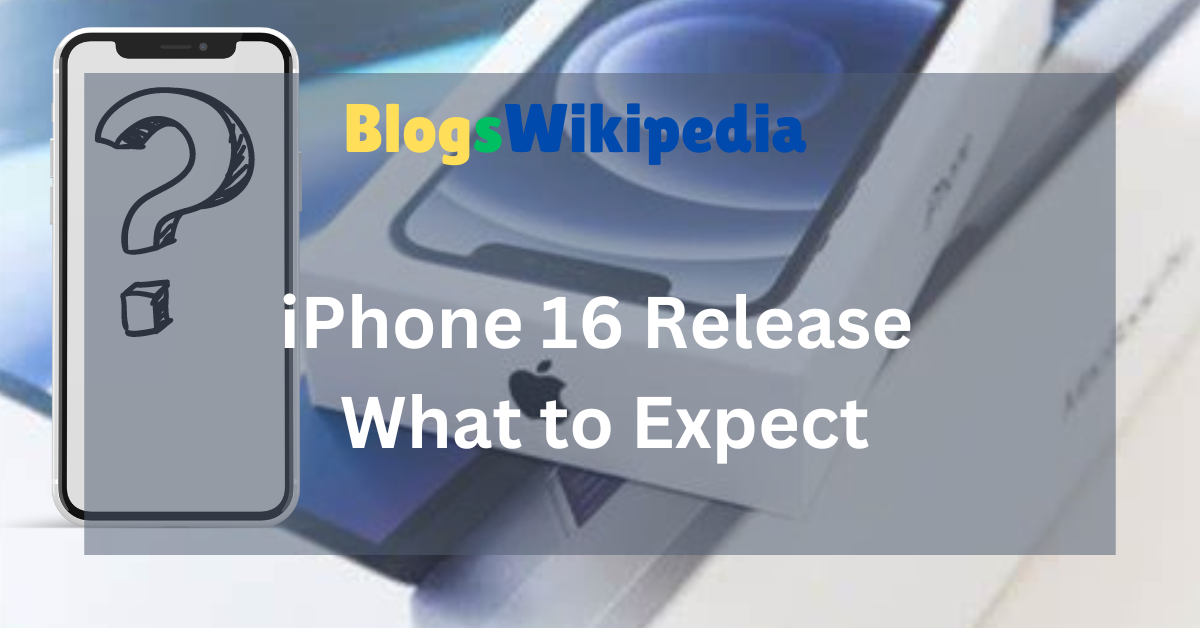 iPhone 16 Release Date 2024: What to Expect